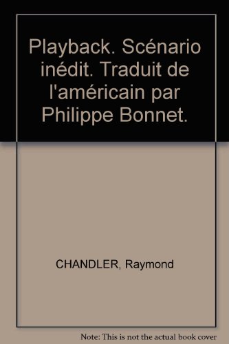 Playback. ScÃ©nario inÃ©dit. Traduit de l'amÃ©ricain par Philippe Bonnet.