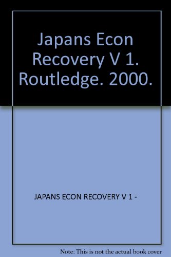 Japans Econ Recovery V 1. Routledge. 2000.