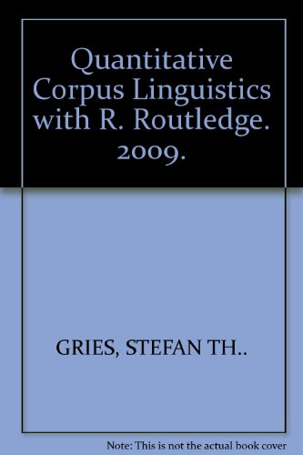 Quantitative Corpus Linguistics with R. Routledge. 2009.