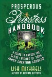 PROSPEROUS PRIESTESS HANDBOOK: A Guide to Unlock the Secret Riches of Your Inner Creation Goddess
