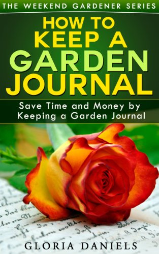 How to Keep a Garden Journal (The Weekend Gardener Book 2)