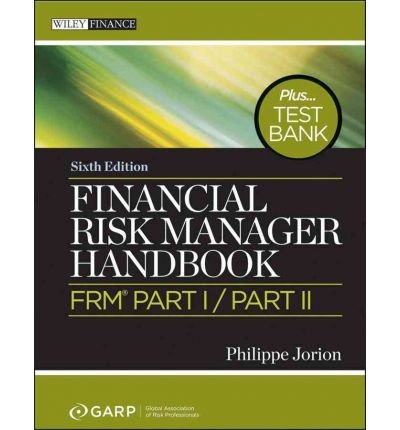 By Philippe Jorion Financial Risk Manager Handbook + Test Bank: FRM Part I / Part II (6th Edition)