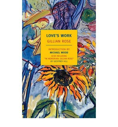 [ Love's Work: A Reckoning with Life[ LOVE'S WORK: A RECKONING WITH LIFE ] By Rose, Gillian ( Author )May-31-2011 Paperback