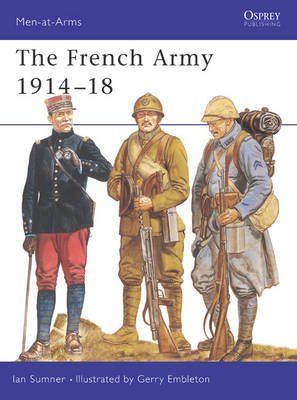 [( The French Army, 1914-18 )] [by: Ian Sumner] [Jul-1995]