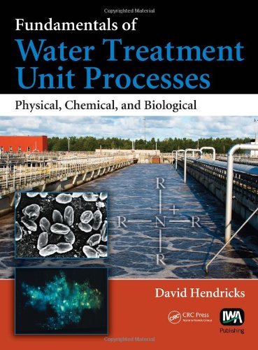 By David Hendricks Fundamentals of Water Treatment Unit Processes: Physical, Chemical, and Biological (1st Frist Edition) [Hardcover]