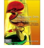 By Laura Sebastian-Coleman Measuring Data Quality for Ongoing Improvement: A Data Quality Assessment Framework (The Morgan Kauf (1st Edition)