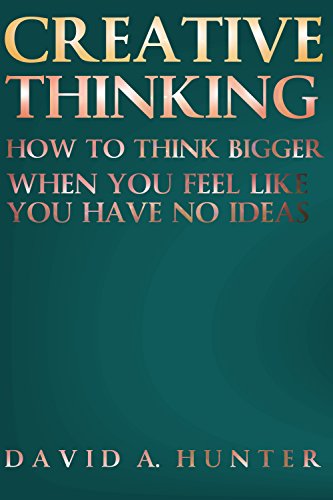 CREATIVE THINKING: WHEN YOU FEEL LIKE YOU HAVE NO IDEAS