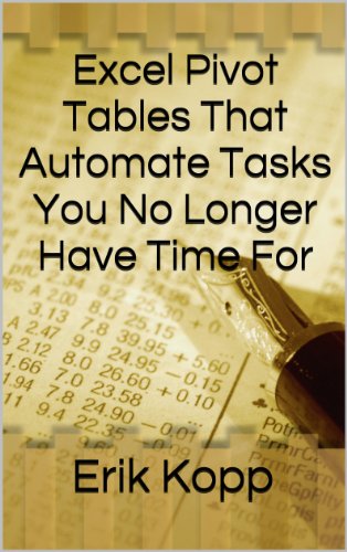 Excel Pivot Tables That Automate Tasks You No Longer Have Time For (How To Get The Most Done In The Least Time Book 3)