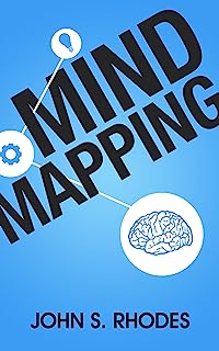 Mind Mapping: How to Create Mind Maps Step-By-Step (Mind Map Templates, Speed Mind Maps, and Advanced Mind Mapping)