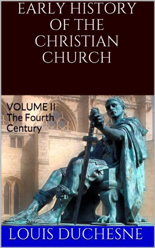 Early History of the Christian Church: From its Foundation to the End of the Fifth Century (Volume II)