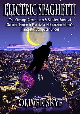Electric Spaghetti: The Strange Adventures & Sudden Fame of Norman Heese & Professor McCrackenbatten's Fantastic Computer Shoes