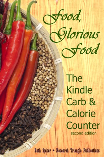 Food, Glorious Food: The Kindle Carb & Calorie Counter, a Guide to Complete Food Counts, 2nd ed.