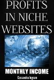 Profits in Niche Websites, Monthly Income: Sell Your Site for 10 Times the Annual Income!