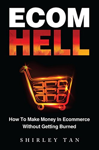 Ecom Hell: How to Make Money in Ecommerce Without Getting Burned