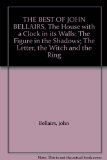 THE BEST OF JOHN BELLAIRS, The House with a Clock in its Walls; The Figure in the Shadows; The Letter, the Witch and the Ring
