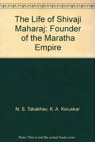 The Life of Shivaji Maharaj: Founder of the Maratha Empire