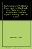 Six Volume Set: Wild is the River, Until the Day Break, Here Today and Gone Tommorrow, the Farm, Night in Bombay, the Rains Came