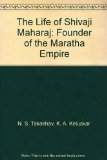 The Life of Shivaji Maharaj: Founder of the Maratha Empire