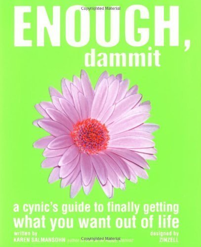 Enough, Dammit: The Cynic's Guide to Finally Making Your Dreams Come True by Karen Salmansohn (Sep 1 2004)