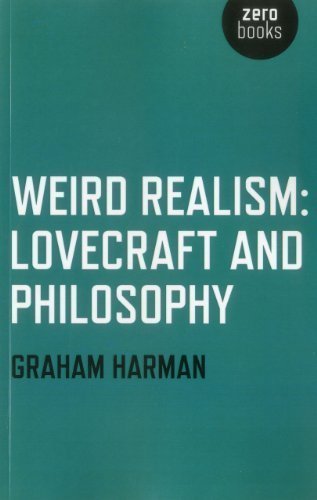 Weird Realism: Lovecraft and Philosophy by Graham Harman (Sep 16 2012)