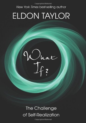 What If?: The Challenge of Self-Realization by Eldon Taylor (Mar 1 2011)