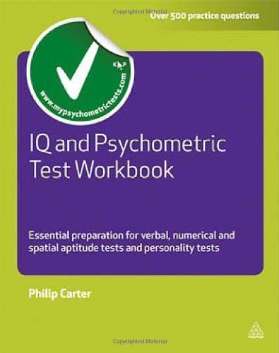 IQ and Psychometric Test Workbook: Essential Preparation for Verbal, Numerical and Spatial Aptitude Tests and Personality Tests by Philip Carter (Feb 15 2011)