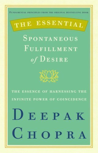 The Essential Spontaneous Fulfillment of Desire: The Essence of Harnessing the Infinite Power of Coincidence by Deepak Chopra (Oct 30 2007)