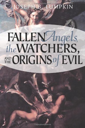Fallen Angels, the Watchers, and the Origins of Evil by Joseph B. Lumpkin (Feb 20 2006)