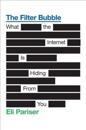 The Filter Bubble: What the Internet Is Hiding from You by Eli Pariser (May 17 2011)
