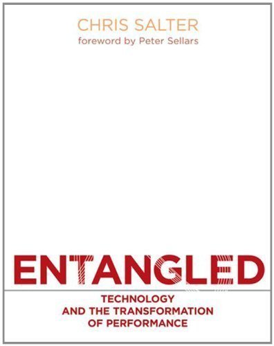 Entangled: Technology and the Transformation of Performance by Chris Salter (Feb 12 2010)