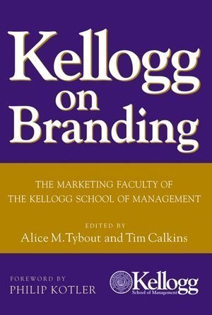 Kellogg on Branding: The Marketing Faculty of The Kellogg School of Management by Philip Kotler (Sep 29 2005)