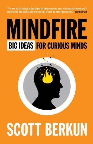 Mindfire: Big Ideas for Curious Minds by Scott Berkun (Oct 26 2011)