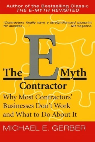 The E-Myth Contractor: Why Most Contractors' Businesses Don't Work and What to Do About It by Michael E Gerber (Jun 5 2003)