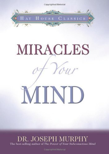 Miracles Of Your Mind by Joseph Murphy (Aug 15 2006)