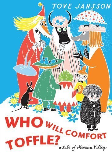 Who Will Comfort Toffle?: A Tale Of Moominvalley by Tove Jansson (Sep 30 2010)