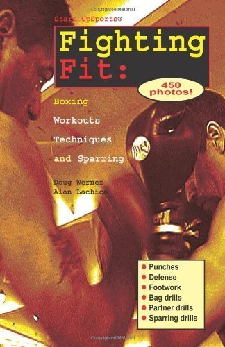 Fighting Fit: Boxing Workouts, Techniques, and Sparring by Doug Werner (Oct 1 2000)
