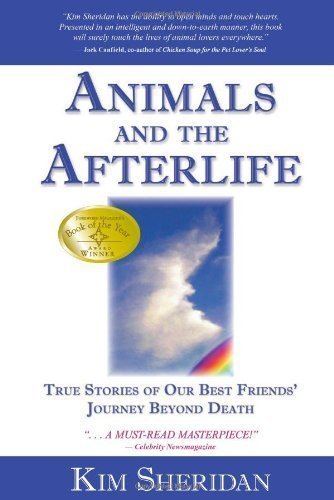 Animals and the Afterlife: True Stories of Our Best Friends' Journey Beyond Death by Kim Sheridan (Jan 30 2006)