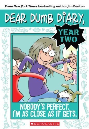 Dear Dumb Diary Year Two #3: Nobody's Perfect. I'm As Close As It Gets. by Jim Benton (Jan 1 2013)
