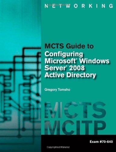 MCTS Guide to Configuring Microsoft? Windows Server? 2008 Active Directory (Exam #70-640) by Greg Tomsho (Jan 30 2009)