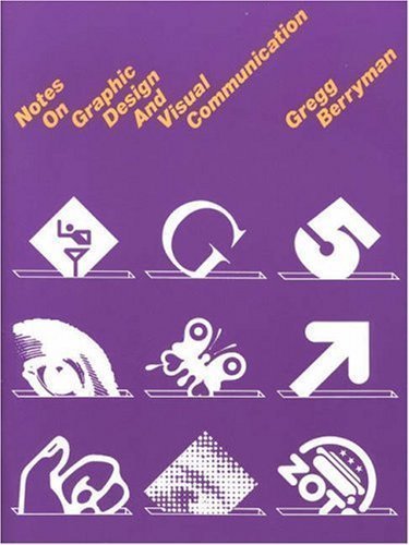 Notes on Graphic Design and Visual Communication by Gregg Berryman (Jan 1 1991)