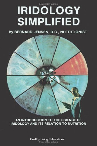 Iridology Simplified: An Introduction to the Science of Iridology and Its Relation to Nutrition by Bernard Jensen (Dec 10 1980)