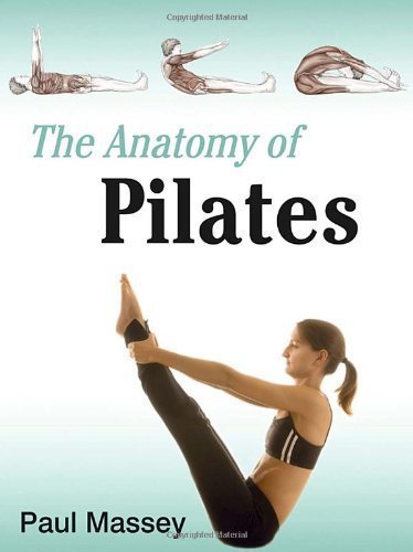The Anatomy of Pilates by Paul Massey (April 28 2009)