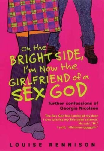 On The Bright Side I'm Now The Girlfriend Of A Sex God: Further Confessions of Georgia Nicolson by Louise Rennison (Tw)