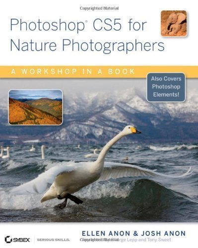 Photoshop CS5 for Nature Photographers: A Workshop in a Book by Ellen Anon (May 14 2010)