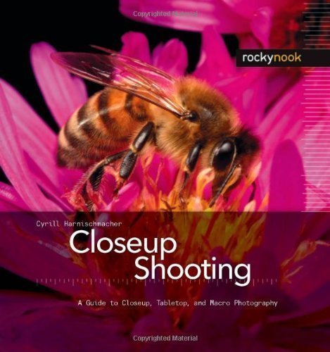 Closeup Shooting: A Guide to Closeup, Tabletop and Macro Photography by Cyrill Harnischmacher (May 11 2007)