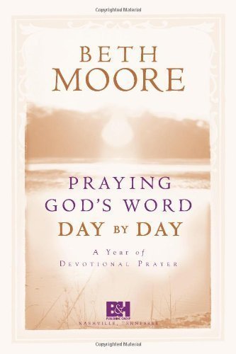 Praying God's Word Day By Day by Beth Moore (October 2006)