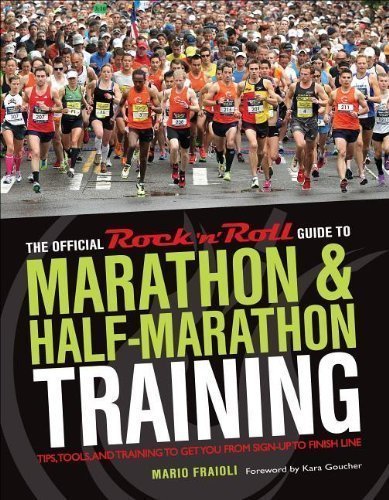 The Official Rock 'n' Roll Guide to Marathon & Half-Marathon Training: Tips, Tools, and Training to Get You from Sign-Up to Finish Line by Mario Fraioli (April 16 2013)