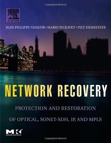 Network Recovery: Protection and Restoration of Optical, SONET-SDH, IP, and MPLS by Mario Pickavet (July 20 2004)
