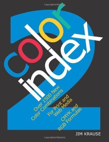 Color Index 2 Over 1500 New Color Combinations For Print & Web Media Cmyk & Rgb Formulas by Jim Krause (Dec 12 2007)