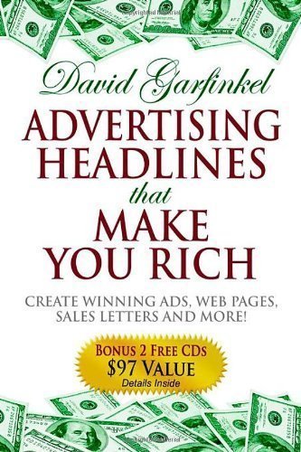 Advertising Headlines That Make You Rich: Create Winning Ads, Web Pages, Sales Letters and More by David Garfinkel (April 1 2006)